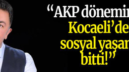 Şanbaz Yıldız “AKP döneminde Kocaeli’de sosyal yaşam bitti!”
